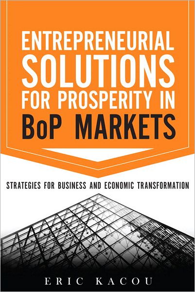 Entrepreneurial Solutions for Prosperity in BoP Markets: Strategies for Business and Economic Transformation