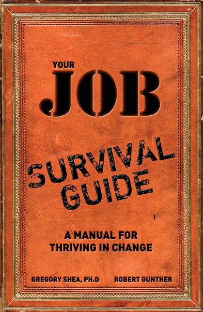 Your Job Survival Guide: A Manual for Thriving in Change