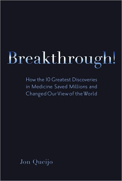 Breakthrough!: How the 10 Greatest Discoveries in Medicine Saved Millions and Changed Our View of the World