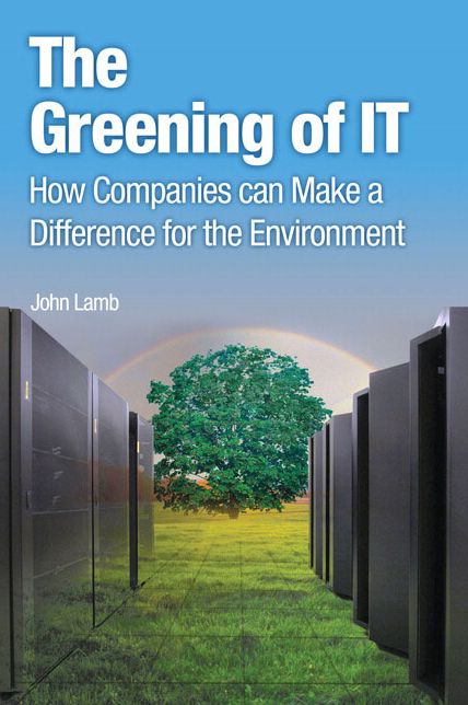 The Greening of IT: How Companies Can Make a Difference for the Environment