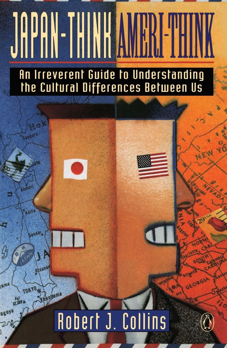 Japan-Think, Ameri-Think: An Irreverent Guide to Understanding the Cultural Differences Between Us