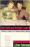 Odd Girls and Twilight Lovers: A History of Lesbian Life in Twentieth Century America