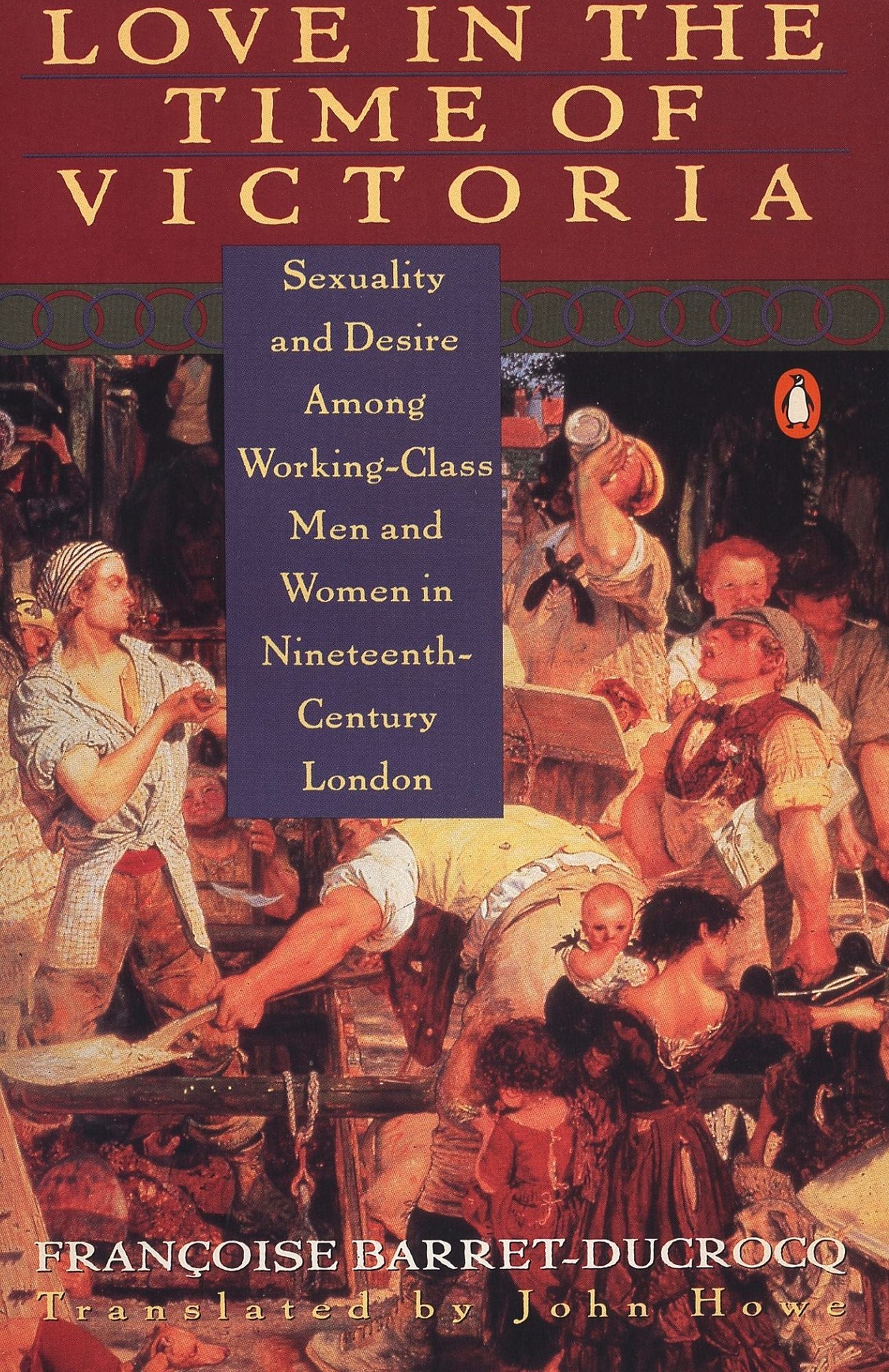 Love in the Time of Victoria: Sexuality and Desire Among Working-Class Men and Women in Nineteenth-Century London