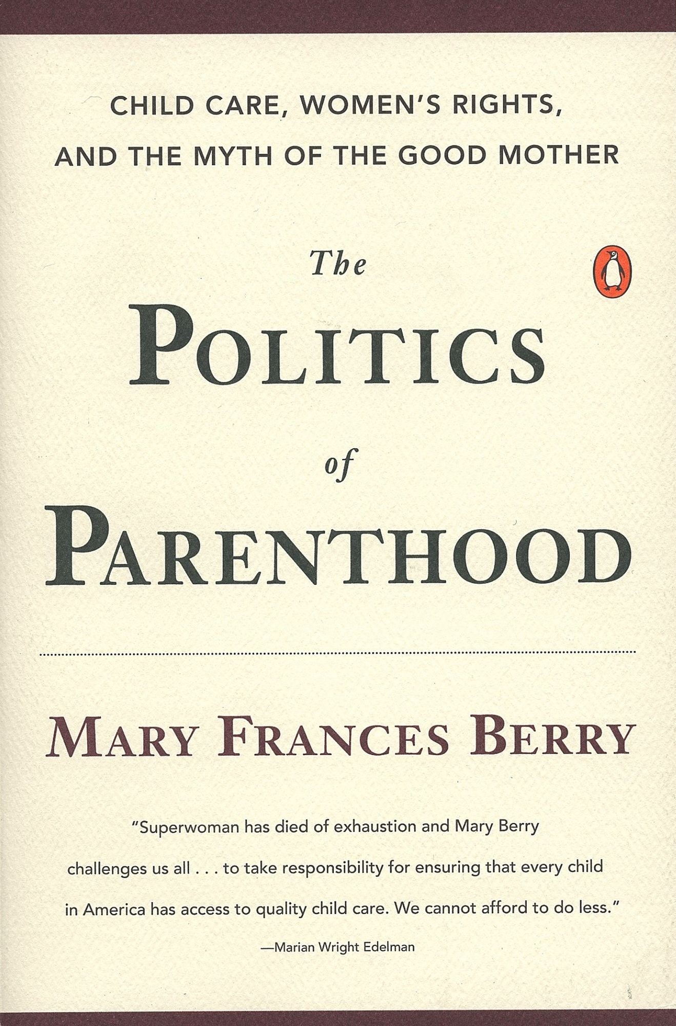 Politics of Parenthood: Child Care, Women's Rights, and the Myth of the Good Mother