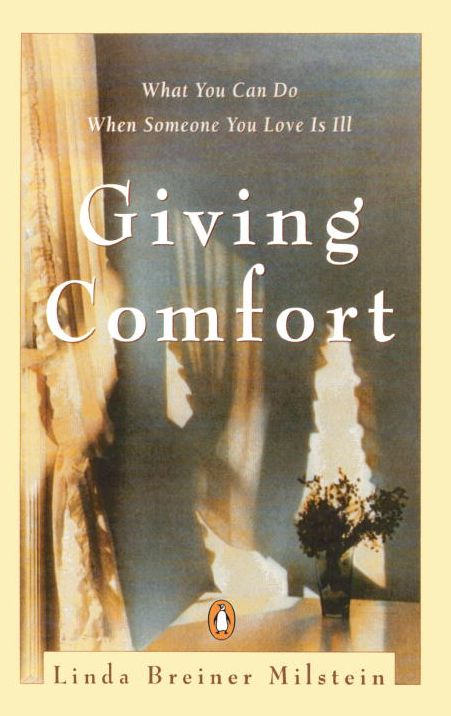 Giving Comfort: What You Can Do When Someone You Love Is Ill