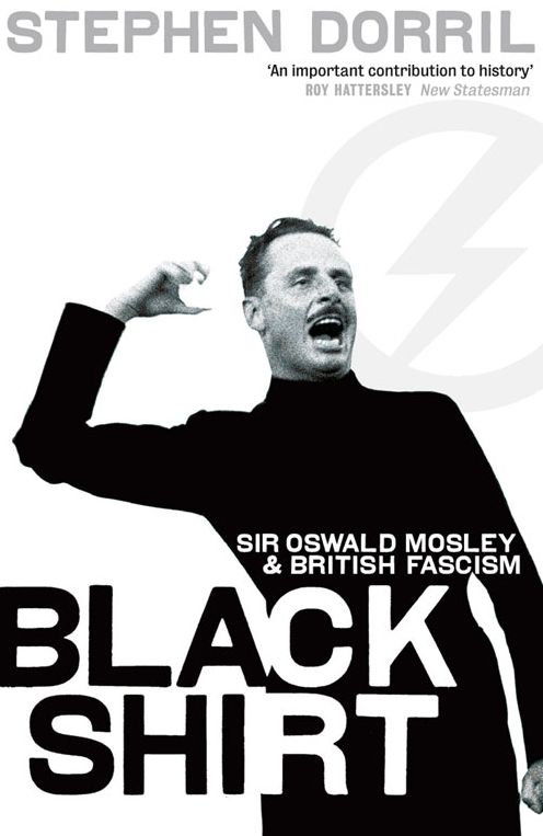 Black Shirt: Sir Oswald Mosley and the British Fascism