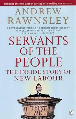 Servants Of The People: The Inside Story Of New Labour