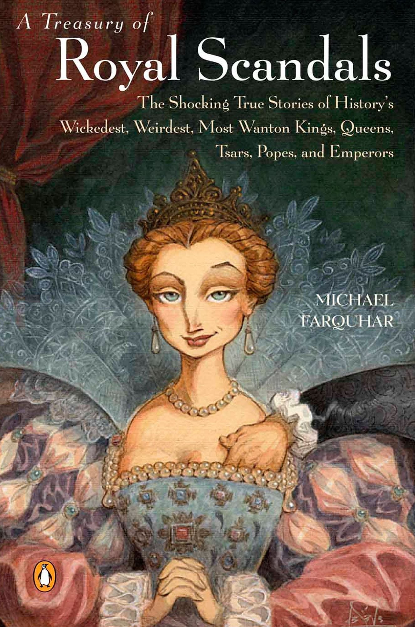 A Treasury of Royal Scandals: The Shocking True Stories History's Wickedest Weirdest MostWanton Kings Queens
