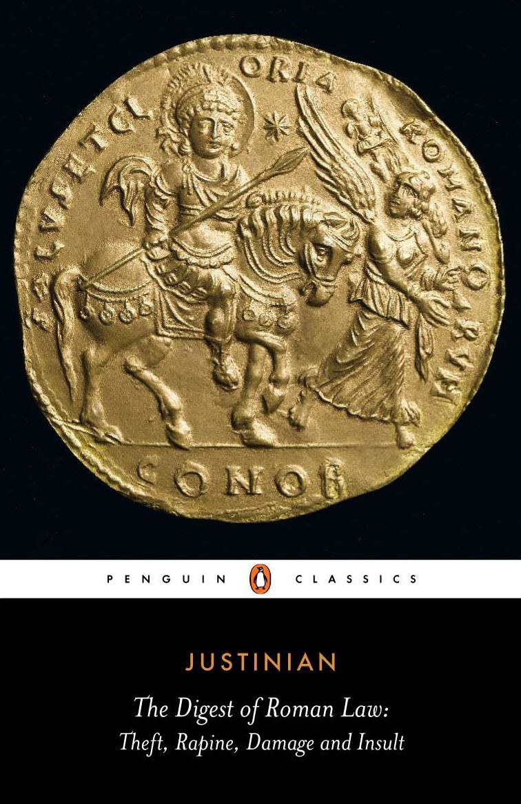 The Digest of Roman Law: Theft, Rapine, Damage, and Insult