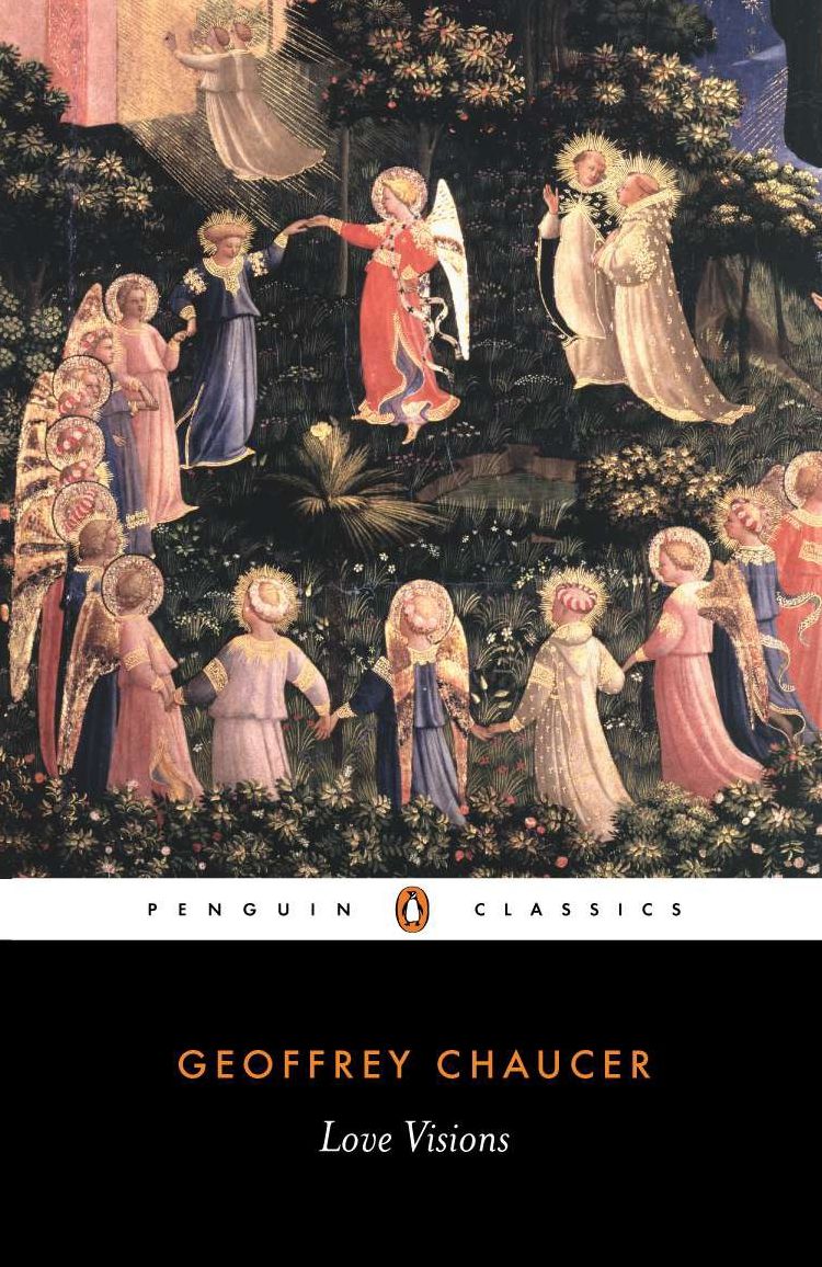 Love Visions: The Book of the Duchess, The House of Fame, The Parliament of Birds, The Legends of Good Women