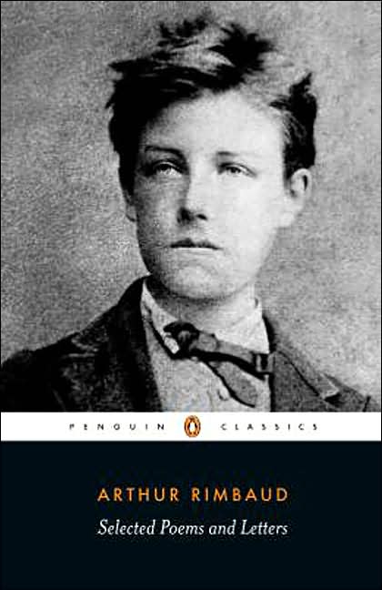 Selected Poems and Letters (Rimbaud, Arthur): Parallel Text Edition with Plain Prose Translations of EachPoem