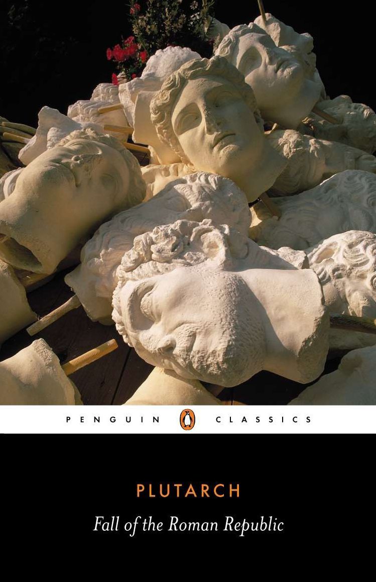 The Fall of the Roman Republic: Six Lives: Marius, Sulla, Crassus, Pompey, Caesar, Cicero