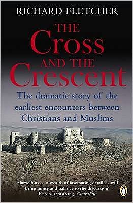 Cross And The Crescent: Christianity And Islam From Muhammad To The Reformation