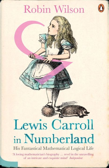 Lewis Carroll In Numberland: His Fantastical Mathematical Logical Life