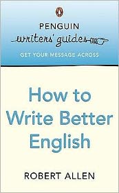 Penguin Writers Guide How To Write Better English