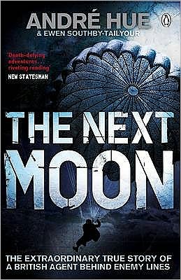 Next Moon,The: The Extraordinary True Story Of A British Agent Behind Enemy Line