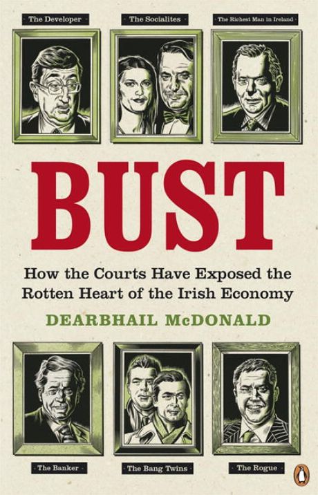 Bust: How The Courts Have Exposed The Rotten Heart Of The Irish Econom