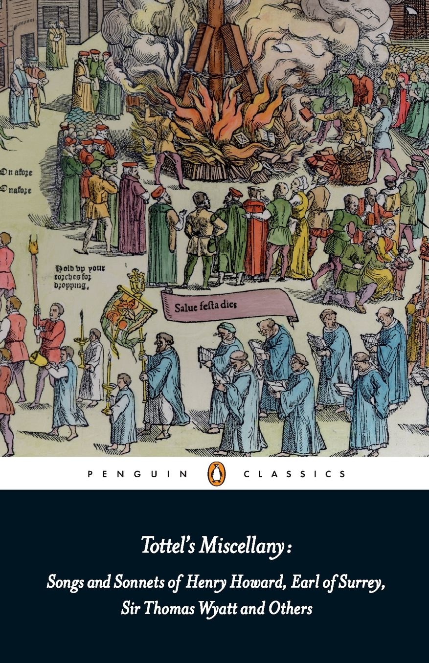 Tottel's Miscellany: Songs and Sonnets of Henry Howard, Earl of Surrey, Sir Thomas Wyatt and Others