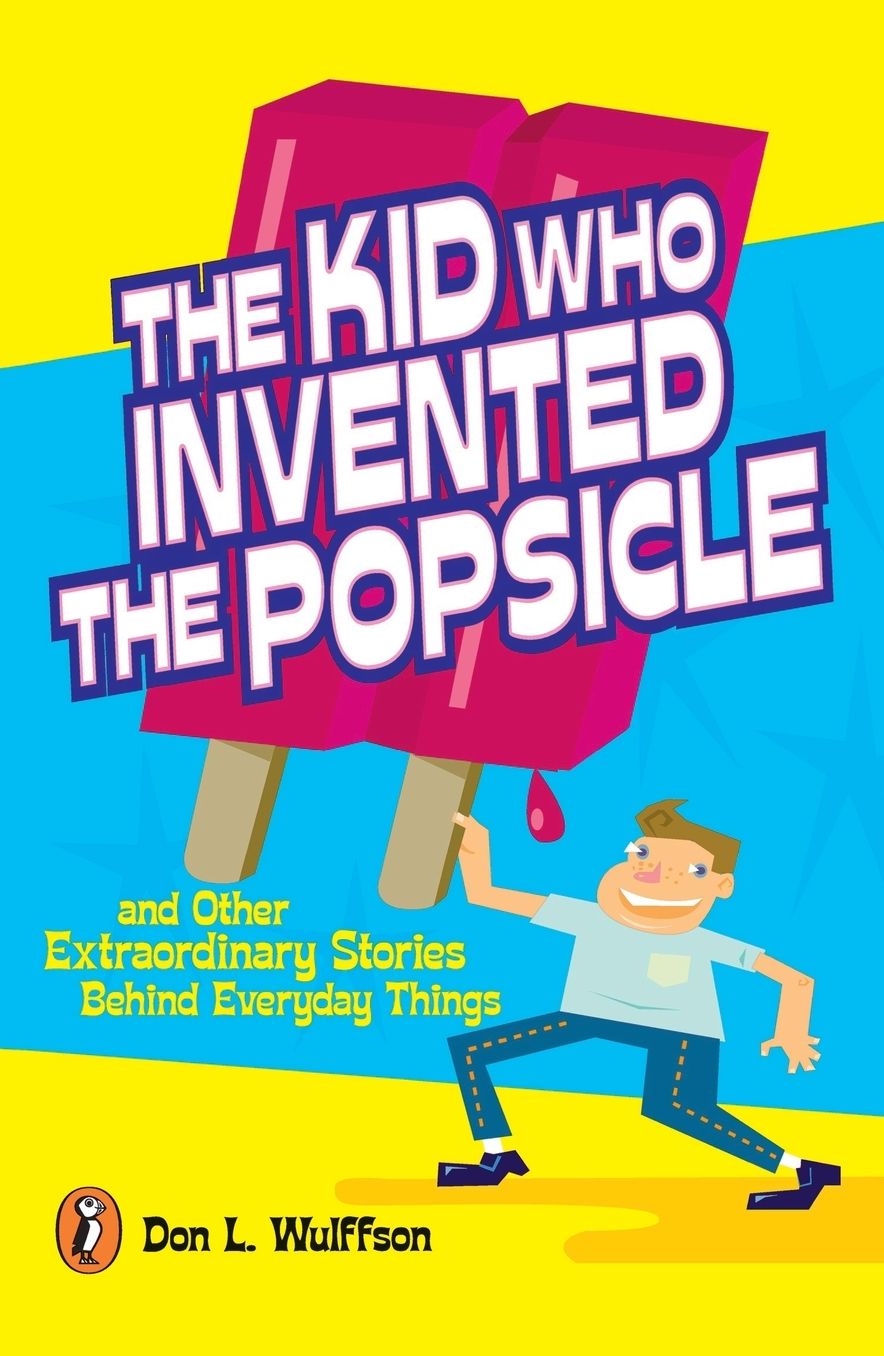 Kid Who Invented the Popsicle: And Other Surprising Stories about Inventions