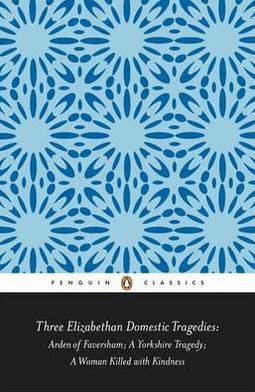 Penguin Classics Three Elizabethan Domestic Tragedies