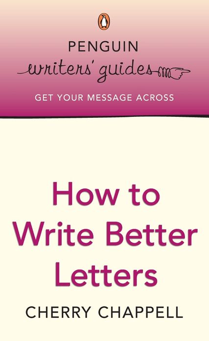Penguin Writers' Guides: How to Write Better Letters: How to Write Better Letters