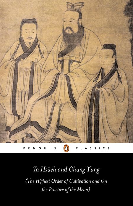 Ta Hsüeh and Chung Yung: The Highest Order of Cultivation and On the Practice of the Mean