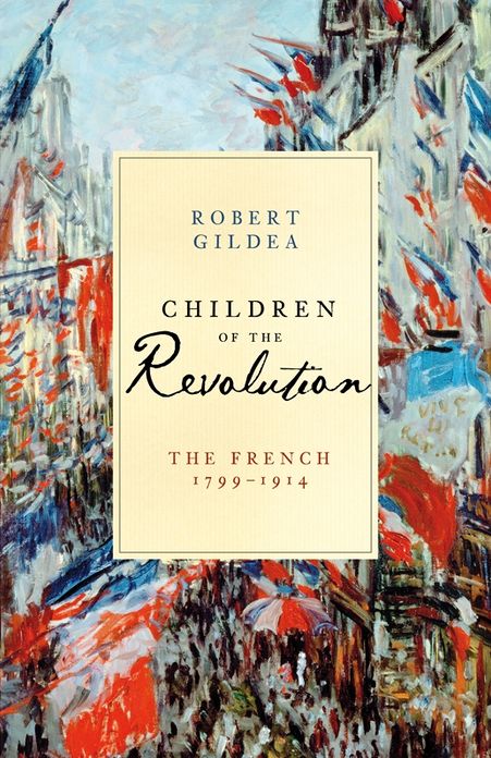 Children of the Revolution: The French, 1799-1914