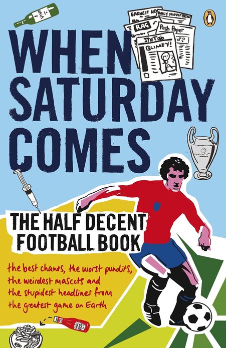 When Saturday Comes: The Half Decent Football Book