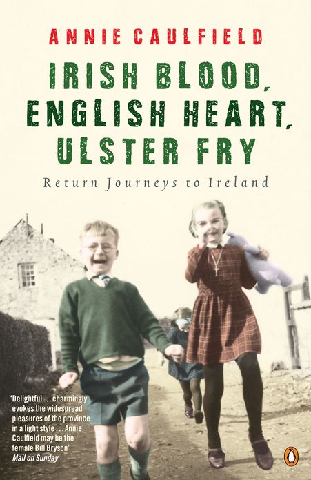 Irish Blood, English Heart, Ulster Fry: Return Journeys to Ireland
