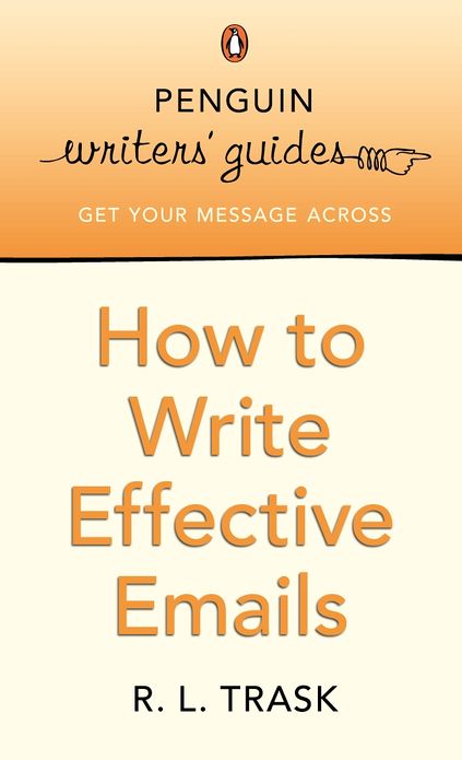 Penguin Writers' Guides: How to Write Effective Emails: How to Write Effective Emails