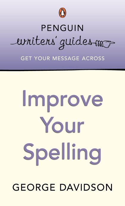 Penguin Writers' Guides: Improve Your Spelling: Improve Your Spelling