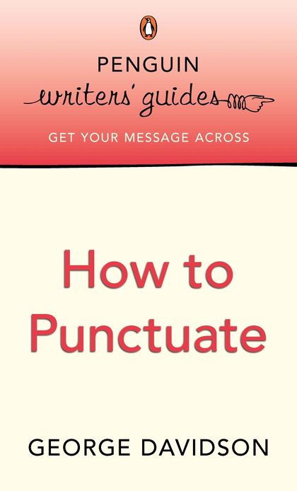Penguin Writers' Guides: How to Punctuate: How to Punctuate