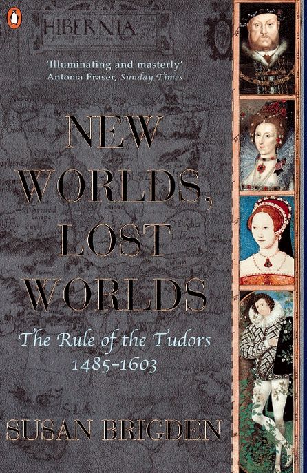 The Penguin History of Britain: New Worlds, Lost Worlds:The Rule of the Tudors 1485-1630