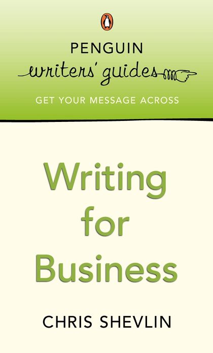 Penguin Writers' Guides: Writing for Business: Writing for Business
