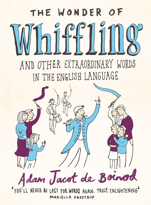 The Wonder of Whiffling: (and other extraordinary words in the English language)