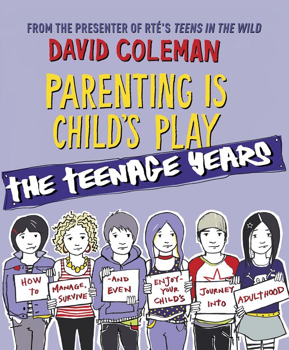 Parenting is Child's Play: The Teenage Years: The Teenage Years