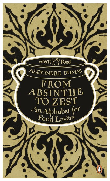 From Absinthe to Zest: An Alphabet for Food Lovers: An Alphabet for Food Lovers