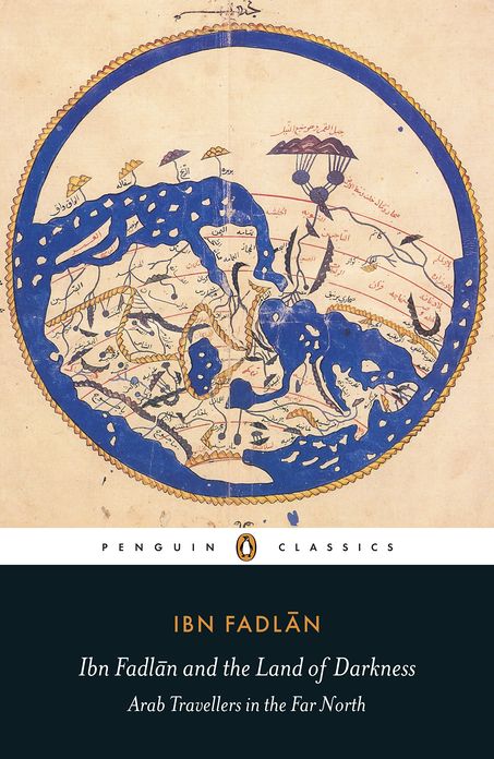 Ibn Fadlan and the Land of Darkness: Arab Travellers in the Far North