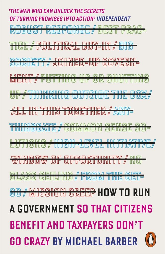 How to Run A Government: So that Citizens Benefit and Taxpayers Don't Go Crazy