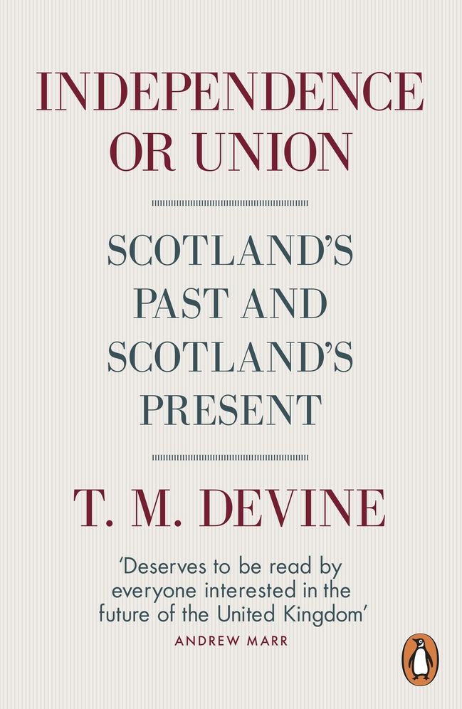 Independence or Union: Scotland's Past and Scotland's Present