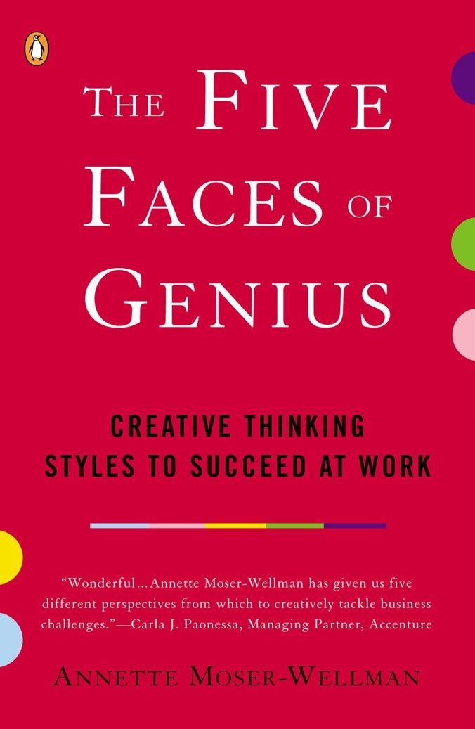 The Five Faces of Genius: Creative Thinking Styles to Succeed at Work
