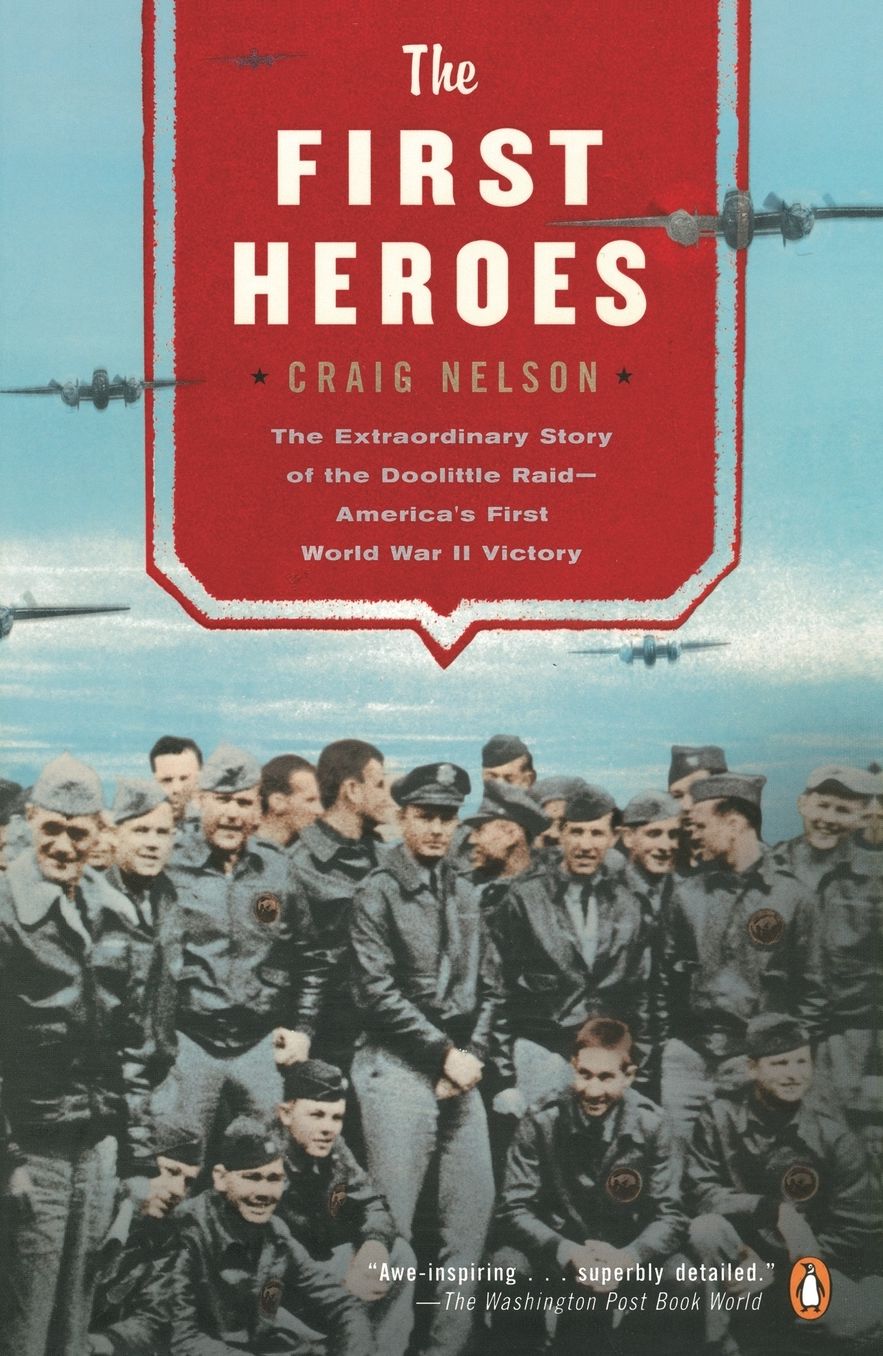 The First Heroes: The Extraordinary Story of the Doolittle Raid - America's First World War II Victory