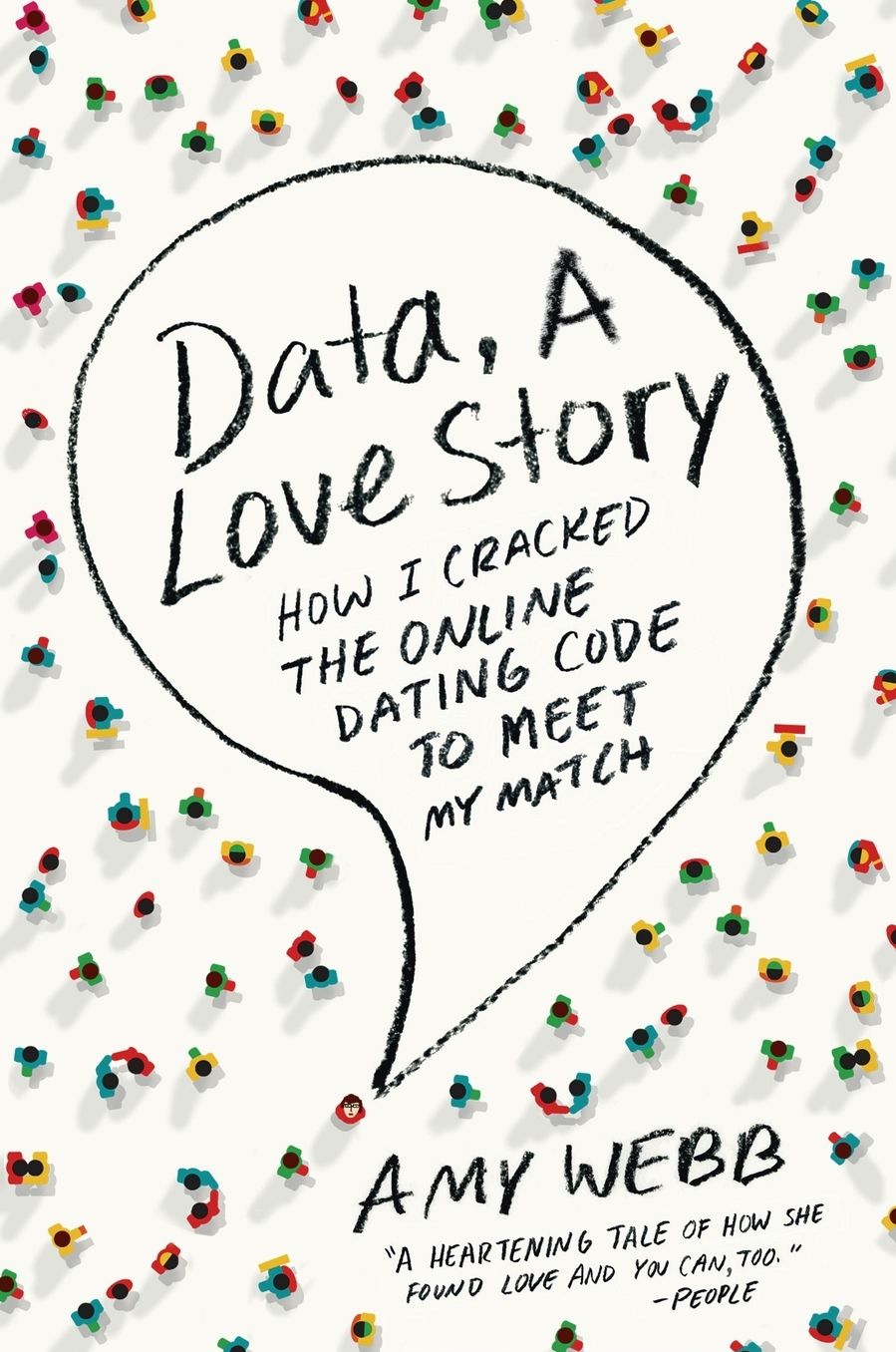 Data, A Love Story: How I Cracked the Online Dating Code to Meet My Match