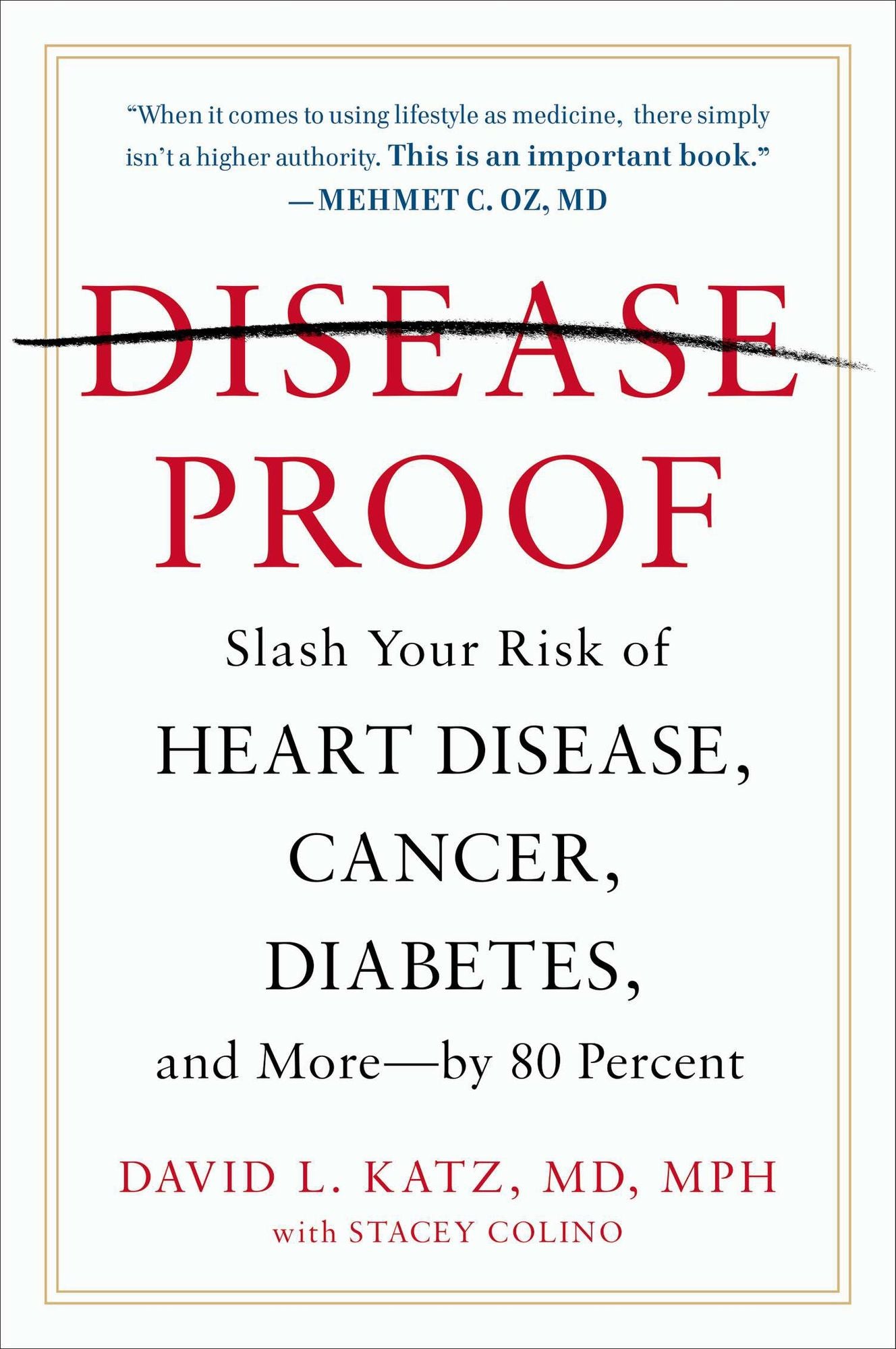 Disease-Proof: Slash Your Risk of Heart Disease, Cancer, Diabetes, and More--by 80 Percent