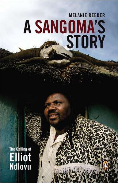 A Sangoma's Story: The Calling of Elliot Ndlovu