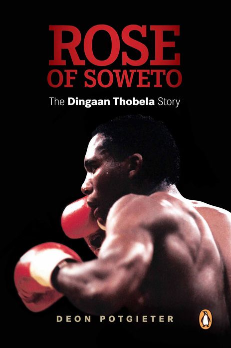 Rose of Soweto - The Dingaan Thobela Story
