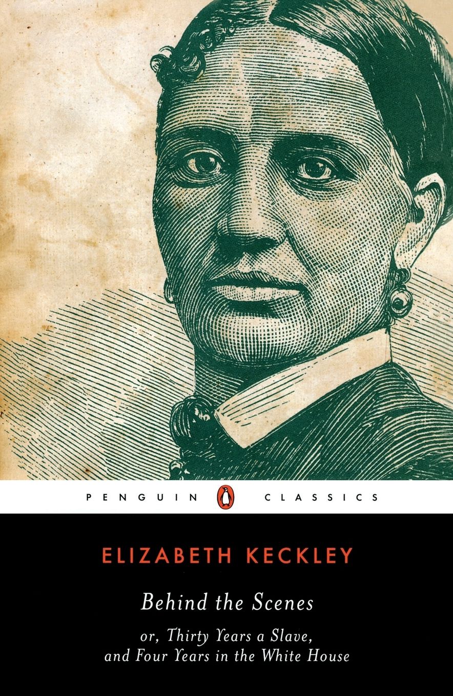 Behind the Scenes: or, Thirty Years a Slave, and Four Years in the White House
