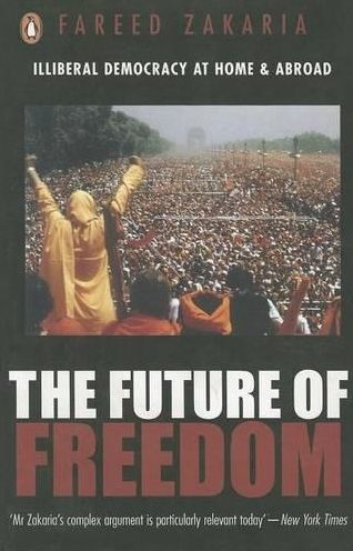 The Future of Freedom: Illiberal Democracy at Home and Abroad