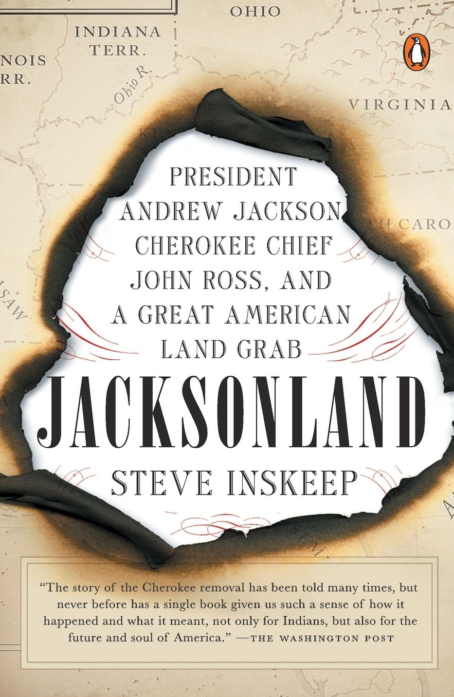 Jacksonland: President Andrew Jackson, Cherokee Chief John Ross, and a Great American Land Grab