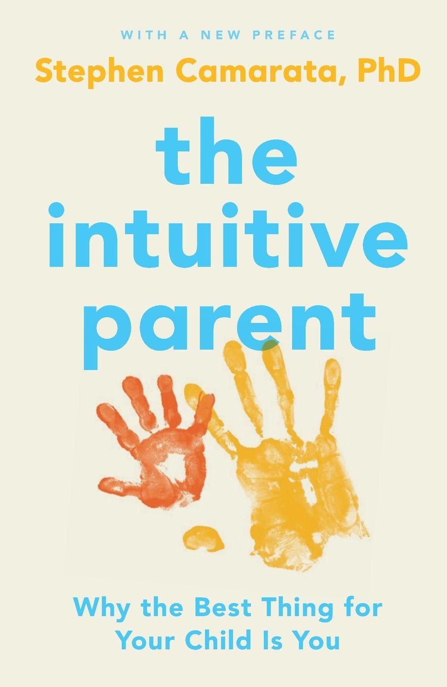 The Intuitive Parent: Why the Best Thing for Your Child Is You
